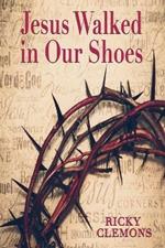 Jesus Walked in Our Shoes