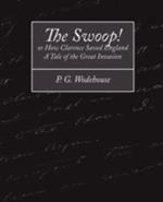 The Swoop! or How Clarence Saved England - A Tale of the Great Invasion