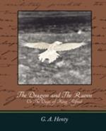 The Dragon and the Raven: Or the Days of King Alfred