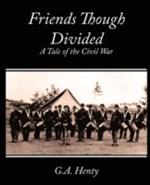 Friends Though Divided: A Tale of the Civil War