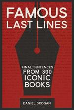 Famous Last Lines: Final Sentences from 300 Iconic Books