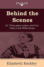 Behind the Scenes: Or, Thirty Years a Slave, and Four Years in the White House