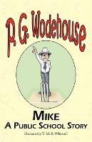 Mike: A Public School Story - From the Manor Wodehouse Collection, a Selection from the Early Works of P. G. Wodehouse