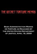 The Secret Torture Memos: Bush Administration Memos on Torture as Released by the Department of Justice, April 16, 2009