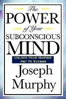 The Power of Your Subconscious Mind