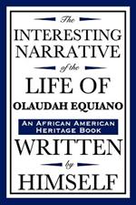 The Interesting Narrative of the Life of Olaudah Equiano: Written by Himself (an African American Heritage Book)