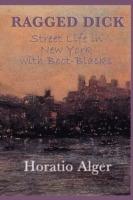 Ragged Dick -Or- Street Life in New York with Boot-Blacks