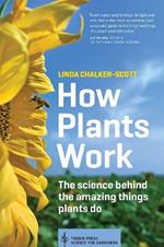 How Plants Work: The Science Behind the Amazing Things Plants Do