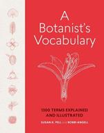 A Botanist's Vocabulary: 1300 Terms Explained and Illustrated