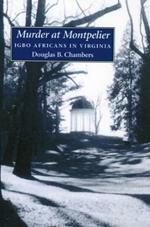 Murder at Montpelier: Igbo Africans in Virginia