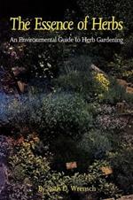 The Essence of Herbs: An Environmental Guide to Herb Gardening