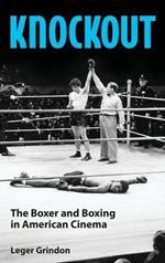 Knockout: The Boxer and Boxing in American Cinema