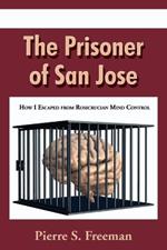 The Prisoner of San Jose: How I Escaped from Rosicrucian Mind Control