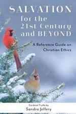 Salvation for the Twenty-First Century and Beyond: A Reference Guide on Christian Ethics