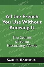 All the French You Use Without Knowing It: The Stories of Some Fascinating Words