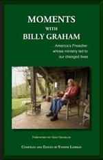 Moments with Billy Graham: America's Preacher whose ministry led to our changed lives