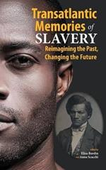 Transatlantic Memories of Slavery: Remembering the Past, Changing the Future