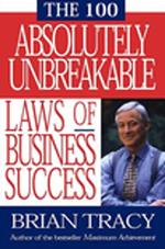 The 100 Absolutely Unbreakable Laws of Business Success