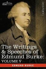 The Writings & Speeches of Edmund Burke: Volume V - Observations on the Conduct of the Minority; Thoughts and Details on Scarcity; Three Letters to a