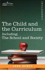 The Child and the Curriculum Including, the School and Society