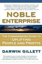 Noble Enterprise: The Commonsense Guide to Uplifting People and Profits