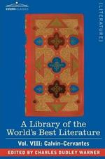 A Library of the World's Best Literature - Ancient and Modern - Vol. VIII (Forty-Five Volumes); Calvin-Cervantes