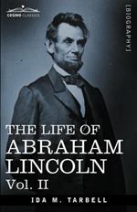 The Life of Abraham Lincoln: Vol. II: Drawn from Original Sources and Containing Many Speeches, Letters and Telegrams