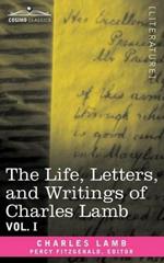 The Life, Letters, and Writings of Charles Lamb, in Six Volumes: Vol. I