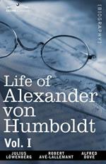 Life of Alexander Von Humboldt, Vol. I (in Two Volumes)