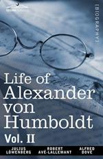 Life of Alexander Von Humboldt, Vol. II (in Two Volumes)