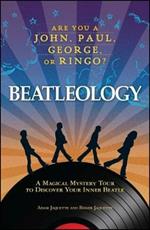 Beatleology: A Magical Mystery Tour to Discover Your Inner Beatle