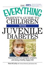 The Everything Parent's Guide To Children With Juvenile Diabetes