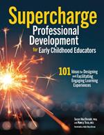 Supercharge Professional Development for Early Childhood Educators: 101 Ideas for Designing and Facilitating Engaging Learning Experiences