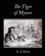 The Tiger of Mysore - A Story of the War with Tippoo Saib