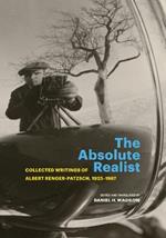 The Absolute Realist: Collected Writings of Albert Renger-Patzsch, 1923-1967