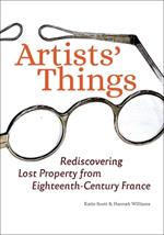 Artists' Things: Rediscovering Lost Property from Eighteenth-Century France