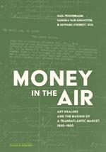 Money in the Air: Art Dealers and the Making of a Transatlantic Market, 1880-1930