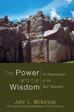 The Power and the Wisdom: An Interpretation of the New Testament