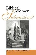 Biblical Women-Submissive?