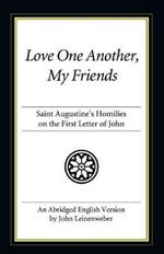 Love One Another, My Friends: St. Augustine's Homilies on the First Letter of John