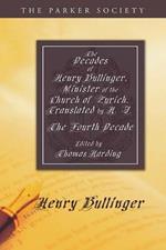 The Decades of Henry Bullinger, Minister of the Church of Zurich, Translated by H. I.