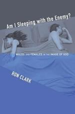 Am I Sleeping with the Enemy?: Males and Females in the Image of God