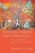 Systems Theory and Theology: the Living Interplay Between Science and Religion