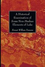 A Historical Examination of Some Non-Markan Elements of Luke