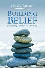 Building Belief: Constructing Faith from the Ground Up