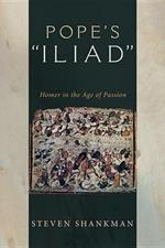 Pope's Iliad: Homer in the Age of Passion