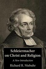 Schleiermacher on Christ and Religion: A New Introduction