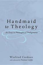 Handmaid to Theology: An Essay in Philosophical Prolegomena