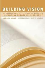 Building Vision: A Constructivist-Developmental Approach to Spiritual Growth and Leadership