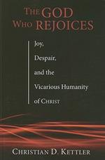 The God Who Rejoices: Joy, Despair, and the Vicarious Humanity of Christ
